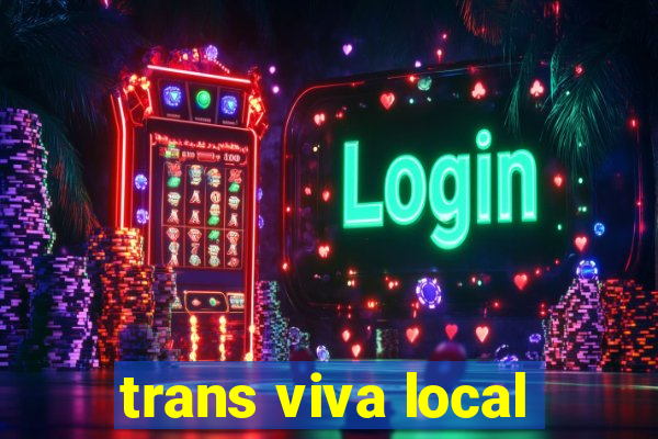 trans viva local