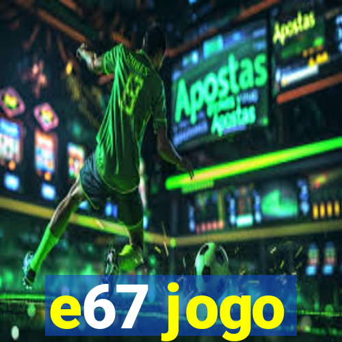 e67 jogo