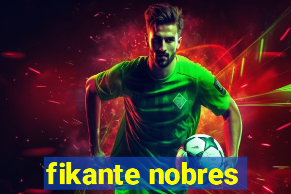 fikante nobres