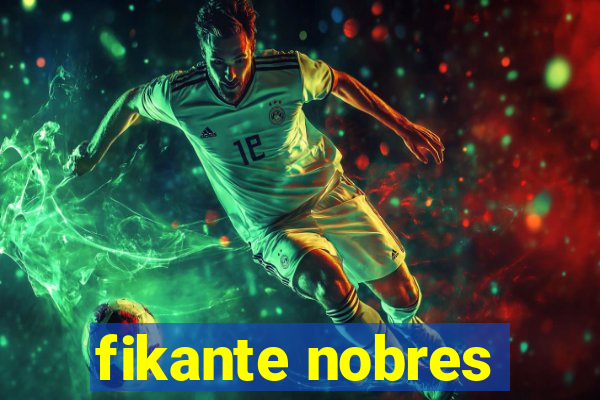 fikante nobres
