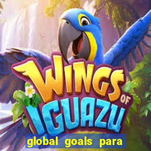 global goals para que serve
