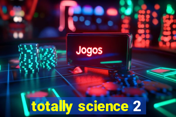 totally science 2