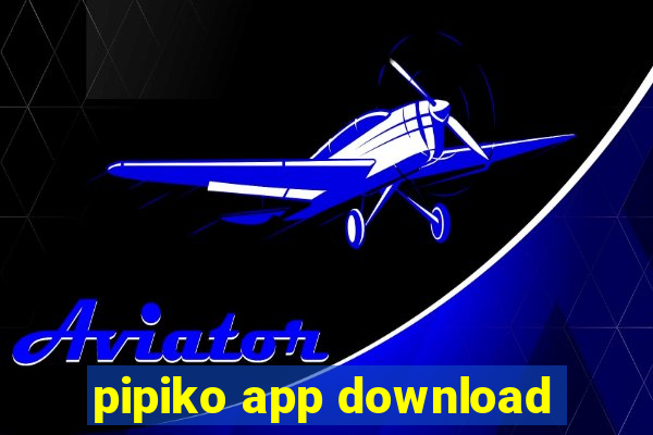 pipiko app download