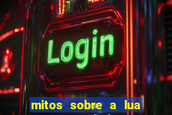 mitos sobre a lua nova mitos sobre a lua minguante