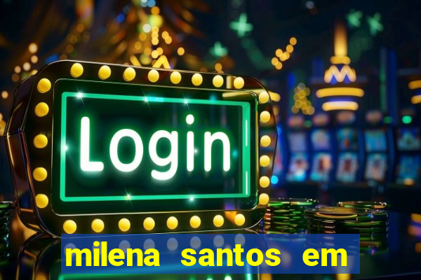 milena santos em vizinhas gostosas