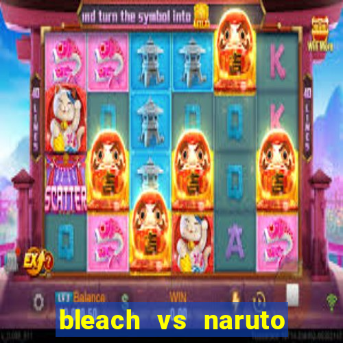 bleach vs naruto 2.6 jogos de luta