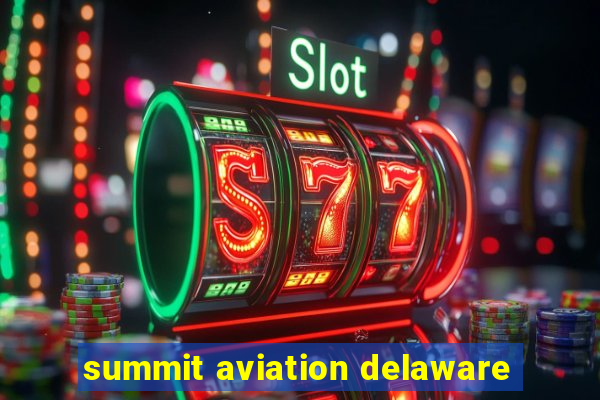 summit aviation delaware