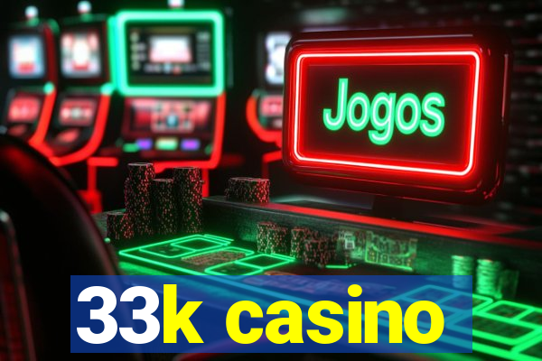 33k casino