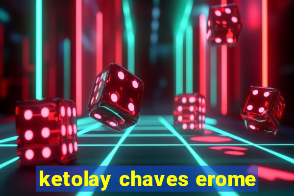 ketolay chaves erome