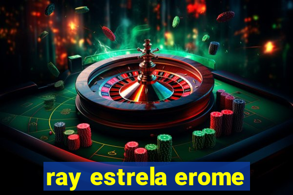 ray estrela erome