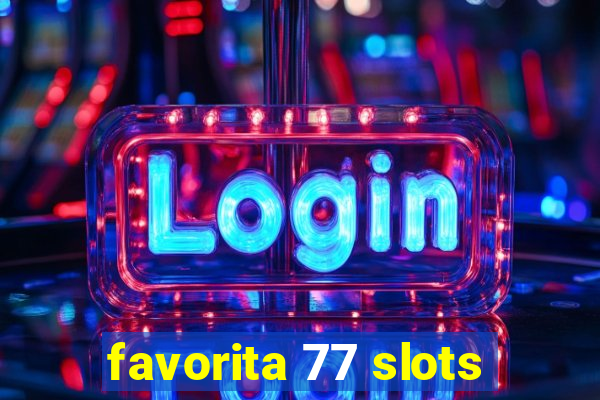 favorita 77 slots