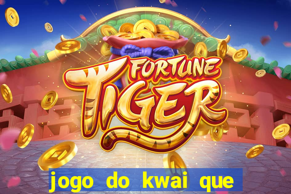 jogo do kwai que ganha dinheiro