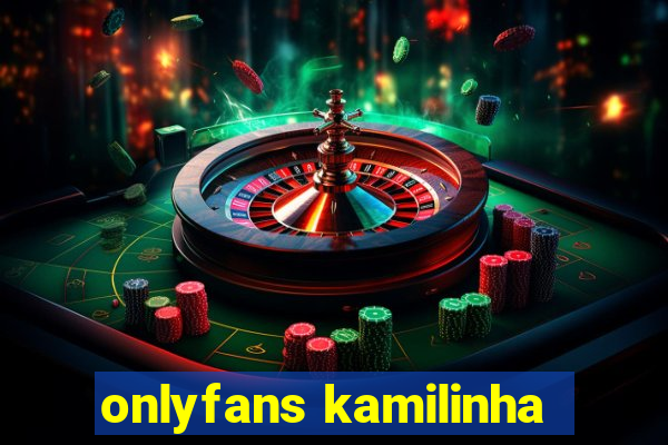 onlyfans kamilinha
