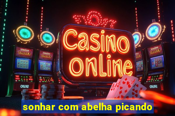 sonhar com abelha picando