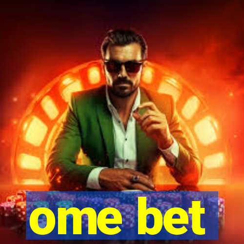 ome bet