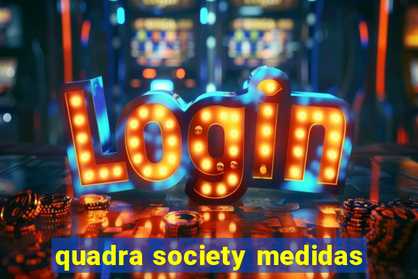 quadra society medidas