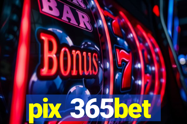 pix 365bet