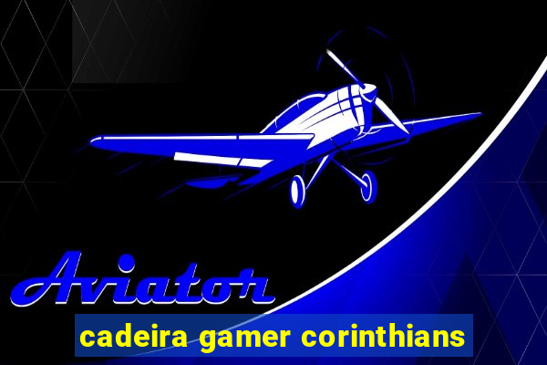 cadeira gamer corinthians