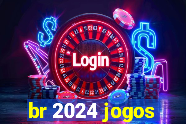 br 2024 jogos