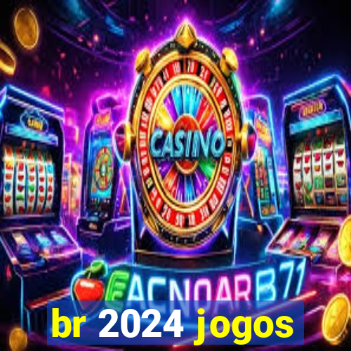 br 2024 jogos