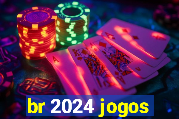 br 2024 jogos