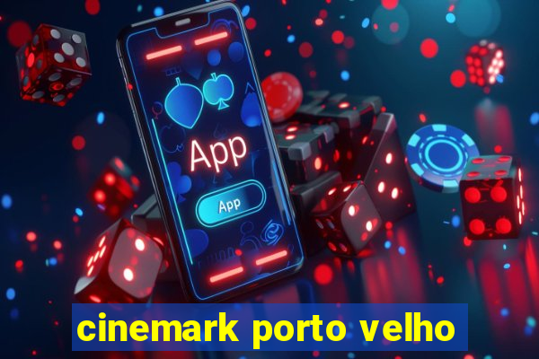 cinemark porto velho