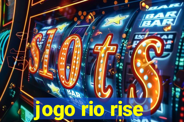 jogo rio rise