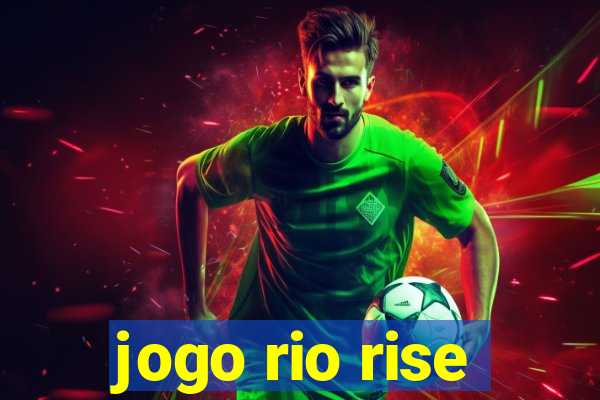 jogo rio rise
