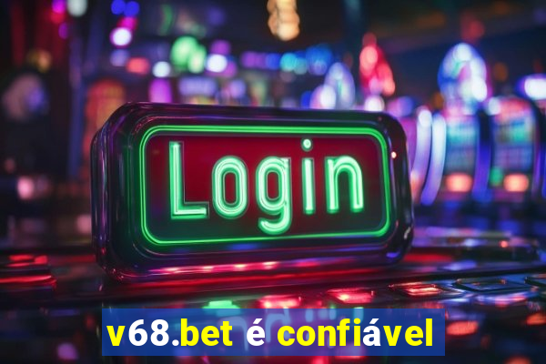 v68.bet é confiável