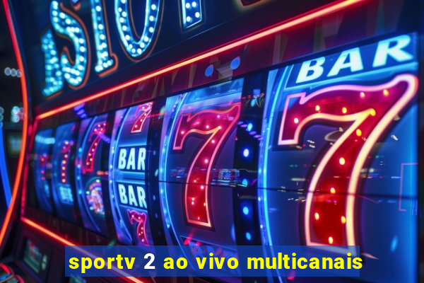 sportv 2 ao vivo multicanais