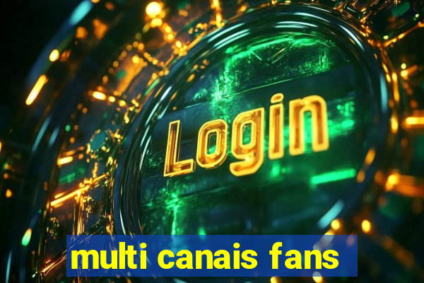 multi canais fans