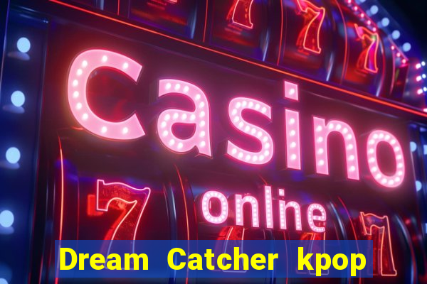 Dream Catcher kpop dreamcatcher kpop lightstick