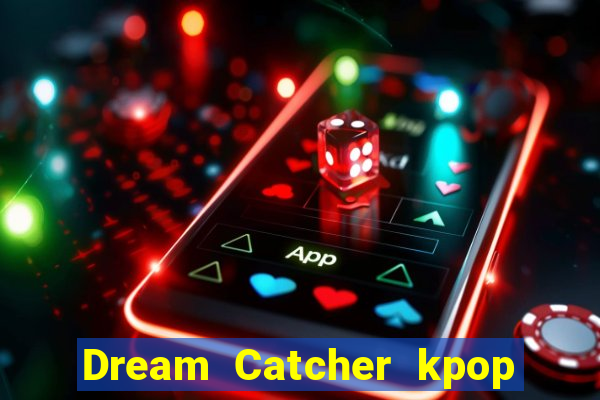 Dream Catcher kpop dreamcatcher kpop lightstick