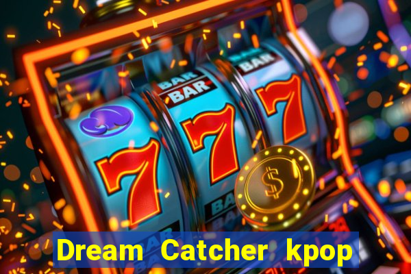 Dream Catcher kpop dreamcatcher kpop lightstick