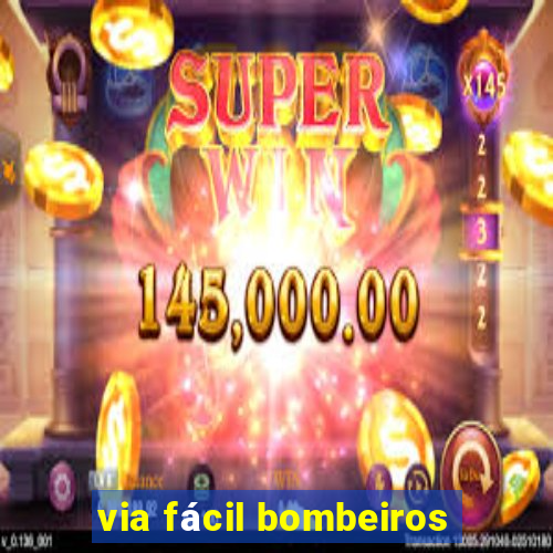 via fácil bombeiros