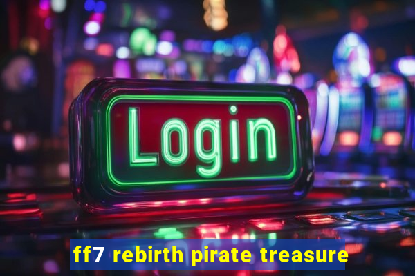 ff7 rebirth pirate treasure