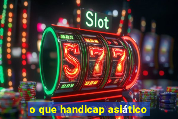 o que handicap asiático