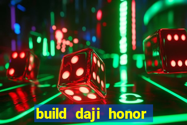 build daji honor of kings
