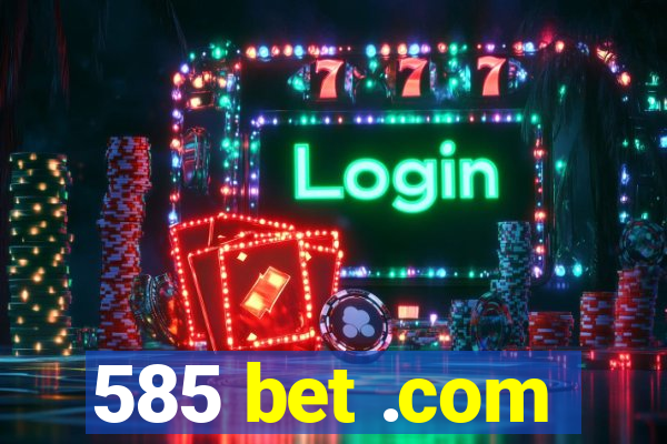 585 bet .com