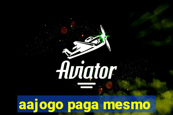 aajogo paga mesmo