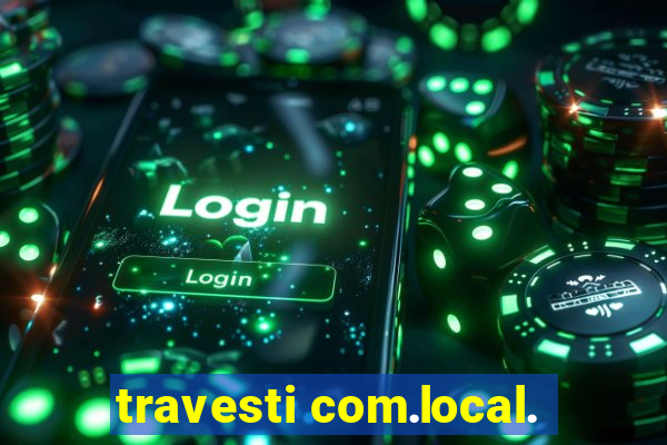 travesti com.local.