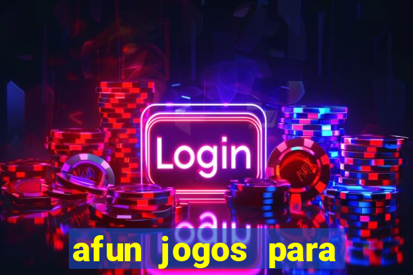 afun jogos para ganhar dinheiro