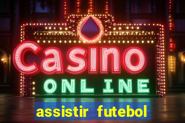 assistir futebol gratis sem travar