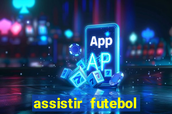 assistir futebol gratis sem travar