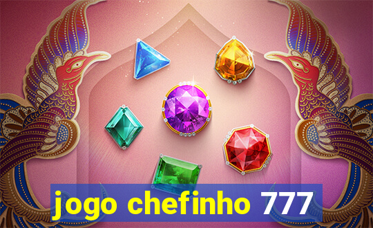 jogo chefinho 777