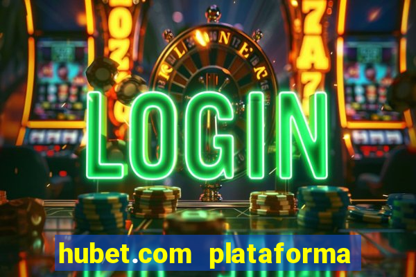 hubet.com plataforma de jogos