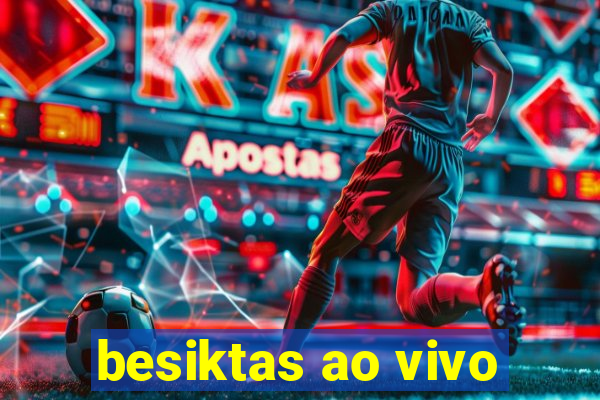 besiktas ao vivo