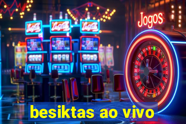 besiktas ao vivo