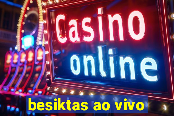 besiktas ao vivo