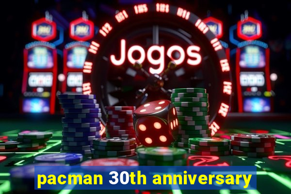 pacman 30th anniversary